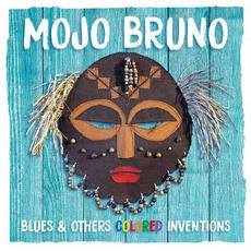 Blues & Others Colored Inventions mp3 Album by Mojo Bruno