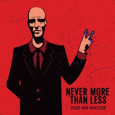 Peace War Whatever mp3 Album by Never More Than Less
