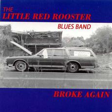 Broke Again mp3 Album by The Little Red Rooster Blues Band