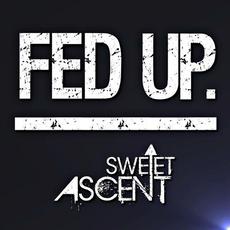 Fed Up mp3 Single by Sweet Ascent