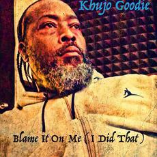 Blame It On Me (I Did That) mp3 Single by Khujo Goodie