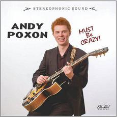 Must Be Crazy mp3 Album by Andy Poxon