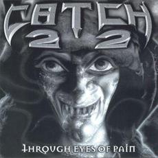 Through Eyes of Pain mp3 Album by Catch 22 (US)