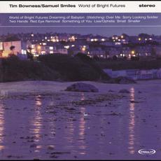 World of Bright Futures mp3 Album by Tim Bowness / Samuel Smiles