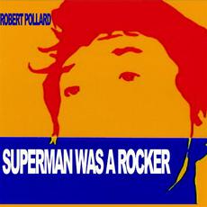 Superman Was a Rocker mp3 Album by Robert Pollard