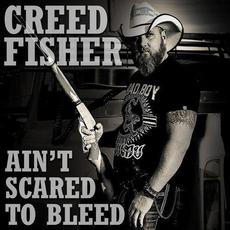 Ain't Scared To Bleed mp3 Album by Creed Fisher