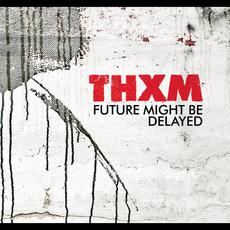 Future Might Be Delayed mp3 Album by THXM