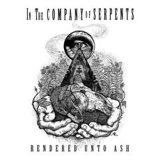 Rendered Unto Ash mp3 Single by In The Company Of Serpents