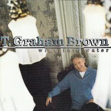 Wine Into Water mp3 Album by T. Graham Brown
