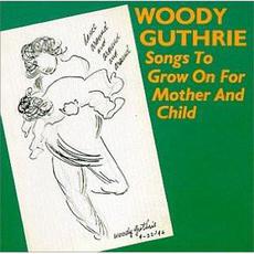 Songs to Grow On for Mother and Child (Re-Issue) mp3 Album by Woody Guthrie