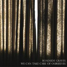 We Can Take Care of Ourselves mp3 Album by Roadside Graves