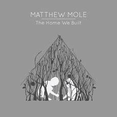The Home We Built (Deluxe Edition) mp3 Album by Matthew Mole