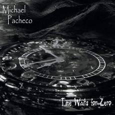 Time Waits For Zero mp3 Album by Michael Pacheco