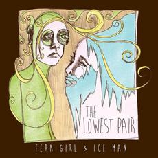 Fern Girl & Ice Man mp3 Album by The Lowest Pair