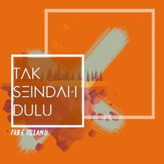 Tak Seindah Dulu mp3 Single by FAKE ISLAND