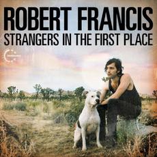 Strangers in the First Place mp3 Album by Robert Francis