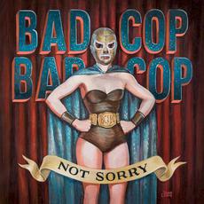 Not Sorry mp3 Album by Bad Cop/Bad Cop