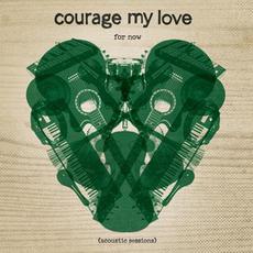 For Now (Acoustic Sessions) mp3 Album by Courage My Love