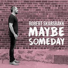 Maybe Someday mp3 Album by Robert Skarsbakk