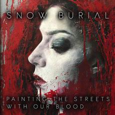 Painting the Streets with Our Blood mp3 Album by Snow Burial