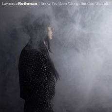 I Know I've Been Wrong, But Can We Talk? mp3 Album by Lawrence Rothman