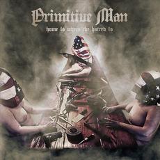 Home Is Where the Hatred Is mp3 Album by Primitive Man