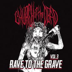 Vol. 3: Rave to the Grave mp3 Album by Church of the Dead