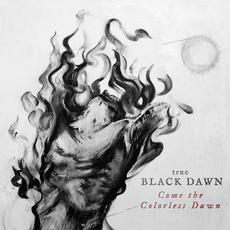 Come the Colorless Dawn mp3 Album by True Black Dawn