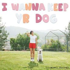 I Wanna Keep Yr Dog mp3 Single by illuminati hotties