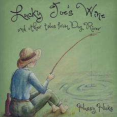 Lucky Joe's Wine and other tales from Dog River mp3 Album by Hussy Hicks