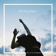 Born to Be Breathtaken mp3 Album by For Tracy Hyde