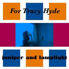 Juniper and Lamplight mp3 Album by For Tracy Hyde