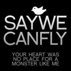 Your Heart Was No Place for a Monster Like Me mp3 Single by SayWeCanFly