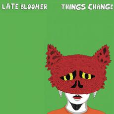 Things Change mp3 Album by Late Bloomer