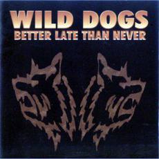Better Late Than Never mp3 Artist Compilation by Wild Dogs