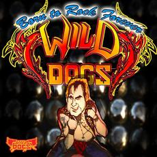 Born to Rock Forever mp3 Album by Wild Dogs