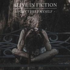 I Can't Help Myself mp3 Album by Alive in Fiction
