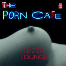 Ibiza Lounge: The Porn Café mp3 Compilation by Various Artists