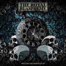Prelude for Idiocrazy mp3 Album by The Royal Blasphemy