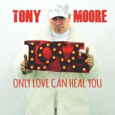 Only Love Can Heal You mp3 Single by Tony Moore