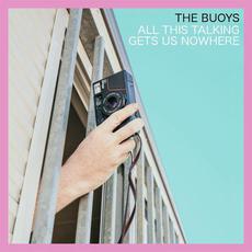 All This Talking Gets Us Nowhere mp3 Album by The Buoys