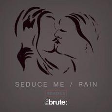 Seduce Me / Rain (Remixes) mp3 Remix by The Brute :