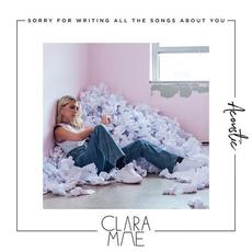Sorry For Writing All The Songs About You (Acoustic) mp3 Album by Clara Mae