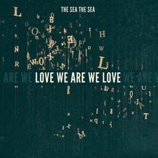 Love We Are We Love mp3 Album by The Sea the Sea