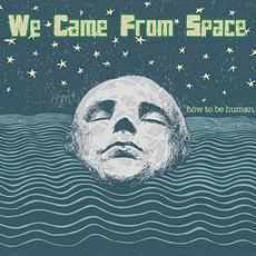 How To Be Human mp3 Album by We Came From Space