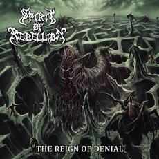 The Reign of Denial mp3 Album by Spirit of Rebellion