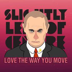 Love The Way You Move mp3 Single by Slightly Left of Centre