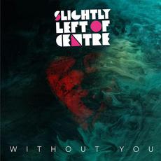 Without You mp3 Single by Slightly Left of Centre