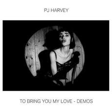 To Bring You My Love - Demos mp3 Artist Compilation by PJ Harvey