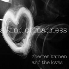 A kind of Madness mp3 Album by Chester Kamen and the Loves